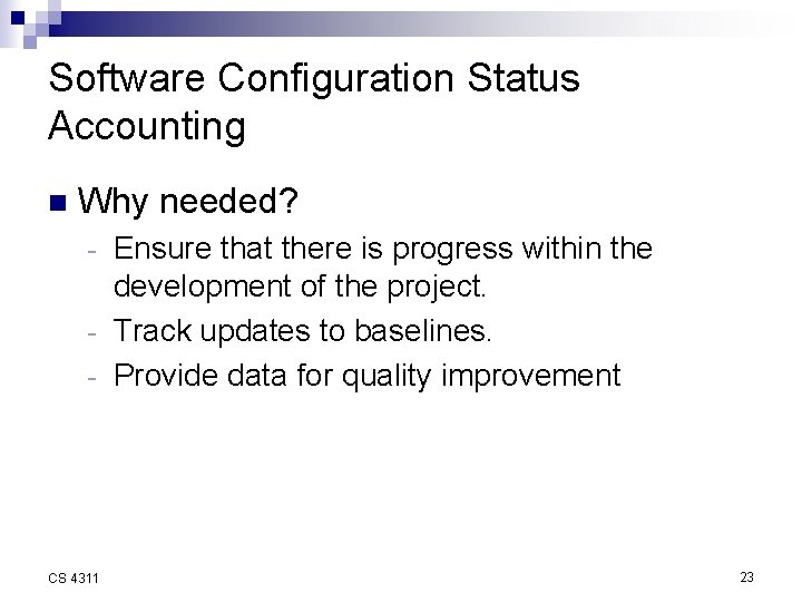 Software Configuration Status Accounting n Why needed? Ensure that there is progress within the