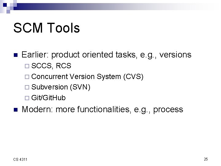 SCM Tools n Earlier: product oriented tasks, e. g. , versions ¨ SCCS, RCS