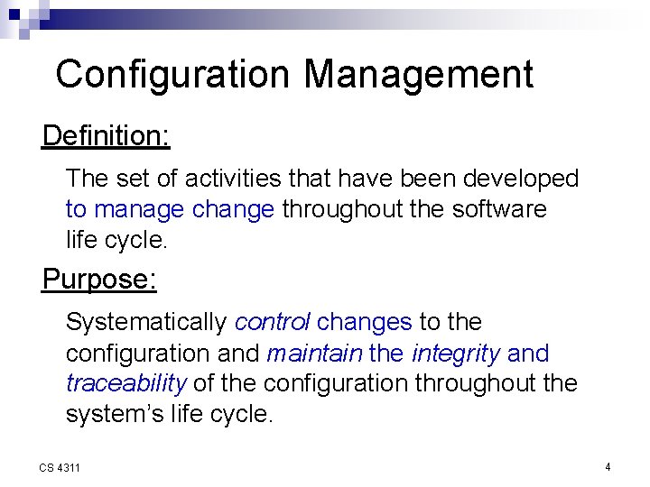 Configuration Management Definition: The set of activities that have been developed to manage change