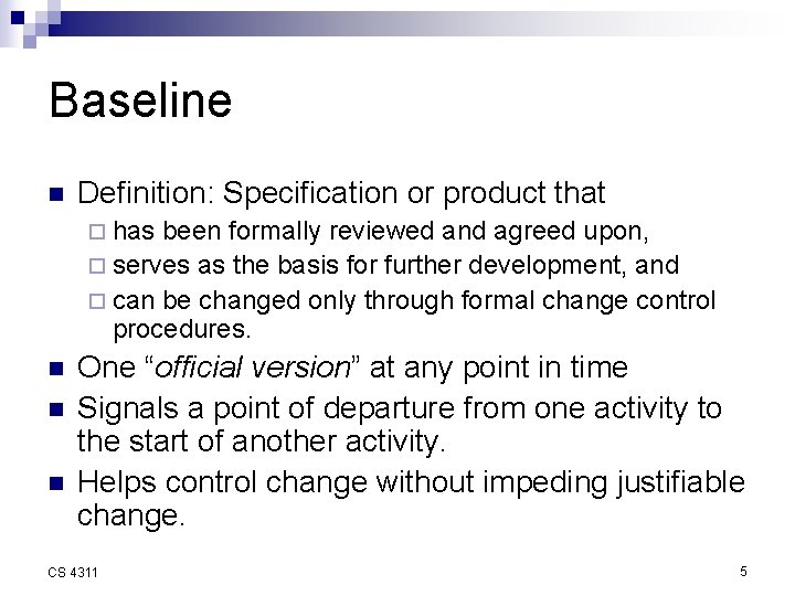 Baseline n Definition: Specification or product that ¨ has been formally reviewed and agreed