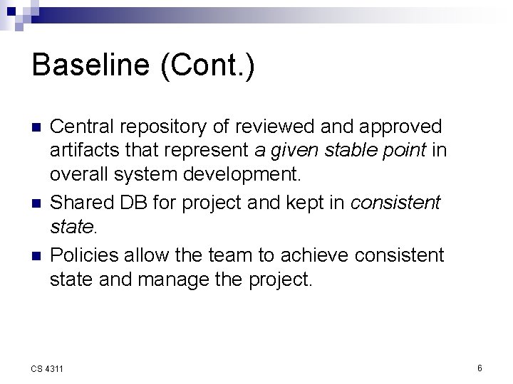 Baseline (Cont. ) n n n Central repository of reviewed and approved artifacts that