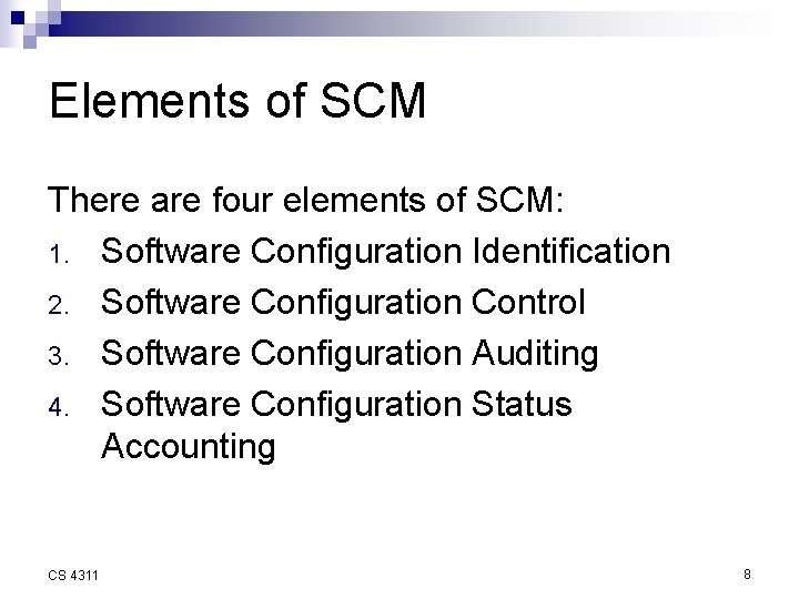 Elements of SCM There are four elements of SCM: 1. Software Configuration Identification 2.