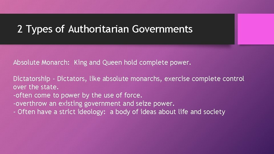 2 Types of Authoritarian Governments Absolute Monarch: King and Queen hold complete power. Dictatorship