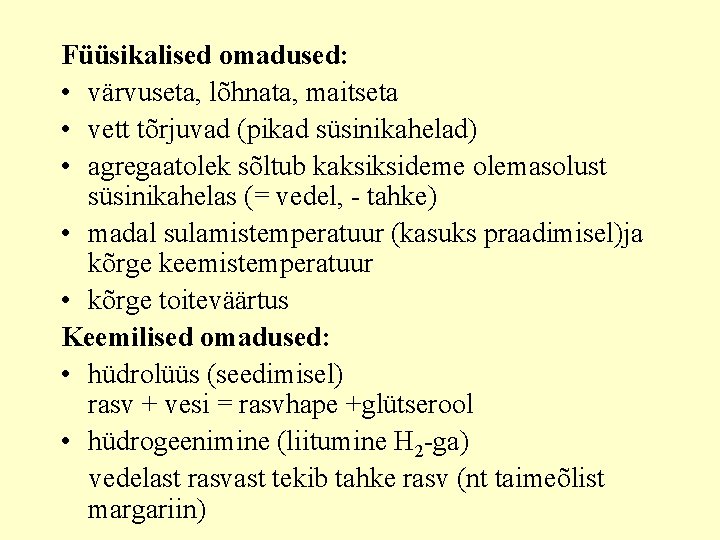 Füüsikalised omadused: • värvuseta, lõhnata, maitseta • vett tõrjuvad (pikad süsinikahelad) • agregaatolek sõltub