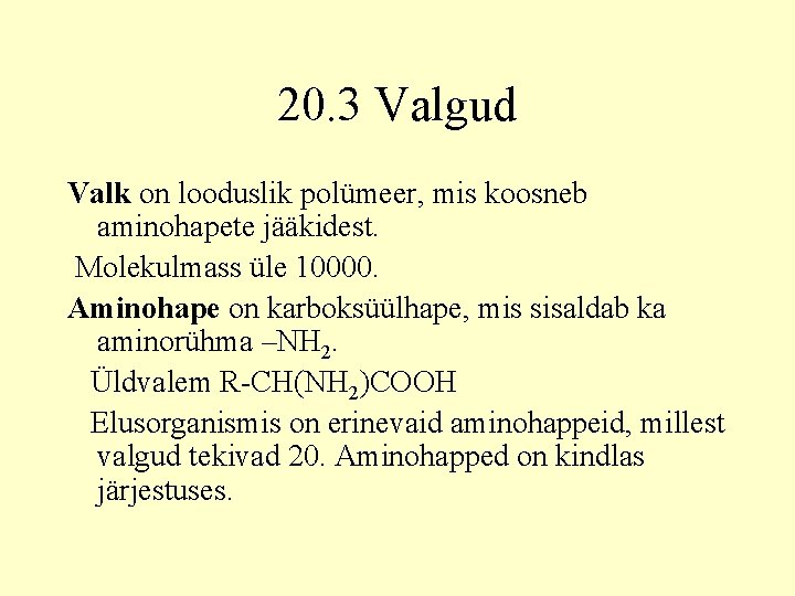 20. 3 Valgud Valk on looduslik polümeer, mis koosneb aminohapete jääkidest. Molekulmass üle 10000.