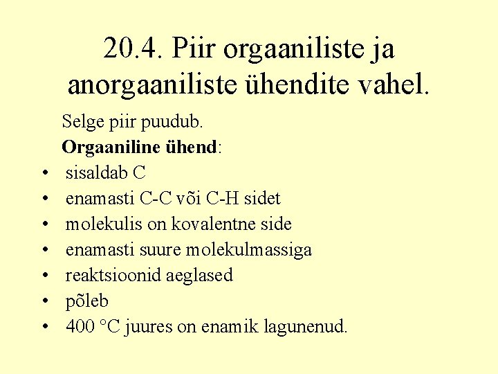 20. 4. Piir orgaaniliste ja anorgaaniliste ühendite vahel. Selge piir puudub. Orgaaniline ühend: •