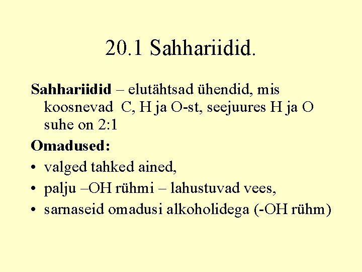 20. 1 Sahhariidid – elutähtsad ühendid, mis koosnevad C, H ja O-st, seejuures H