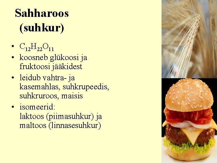 Sahharoos (suhkur) • C 12 H 22 O 11 • koosneb glükoosi ja fruktoosi