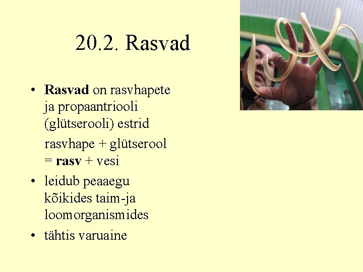 20. 2. Rasvad • Rasvad on rasvhapete ja propaantriooli (glütserooli) estrid rasvhape + glütserool