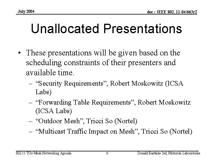 July 2004 doc. : IEEE 802. 11 -04/663 r 2 Unallocated Presentations • These