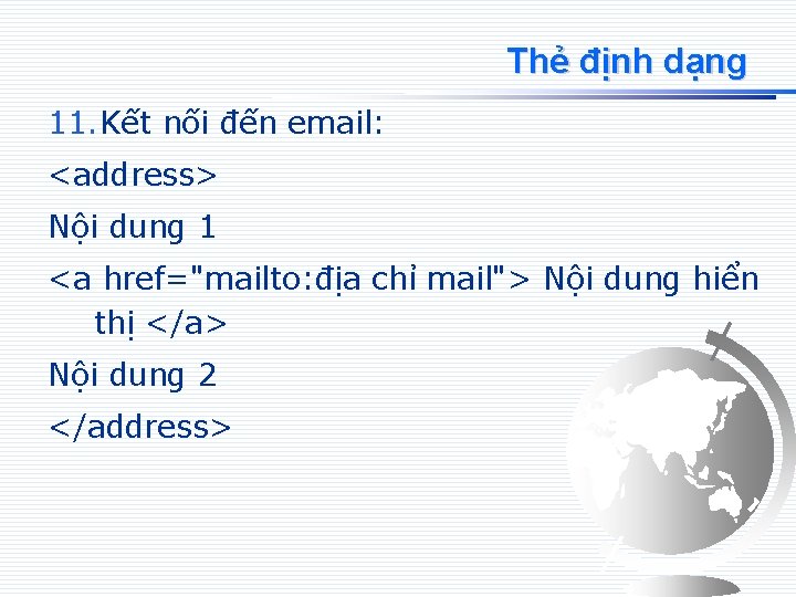 Thẻ định dạng 11. Kết nối đến email: <address> Nội dung 1 <a href="mailto: