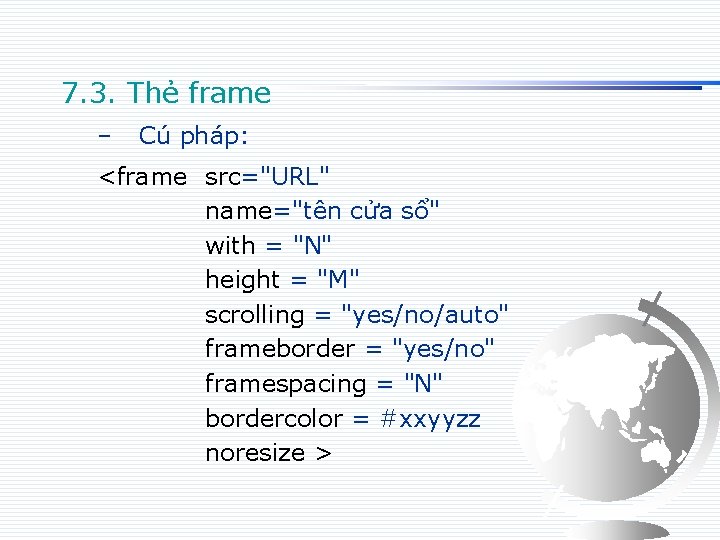 7. 3. Thẻ frame – Cú pháp: <frame src="URL" name="tên cửa sổ" with =