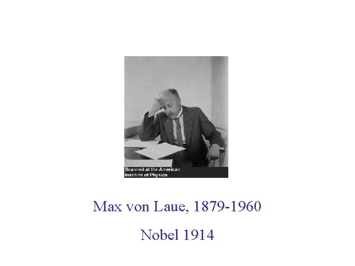Max von Laue, 1879 -1960 Nobel 1914 