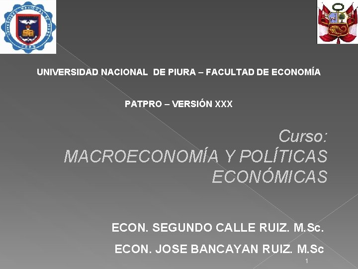 UNIVERSIDAD NACIONAL DE PIURA – FACULTAD DE ECONOMÍA PATPRO – VERSIÓN XXX Curso: MACROECONOMÍA