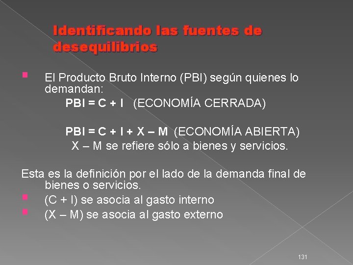 Identificando las fuentes de desequilibrios § El Producto Bruto Interno (PBI) según quienes lo