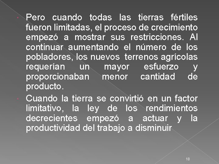 Pero cuando todas las tierras fértiles fueron limitadas, el proceso de crecimiento empezó a