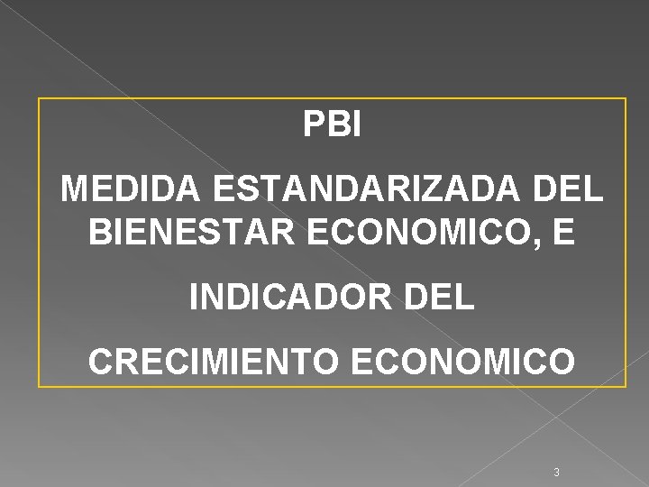 PBI MEDIDA ESTANDARIZADA DEL BIENESTAR ECONOMICO, E INDICADOR DEL CRECIMIENTO ECONOMICO 3 