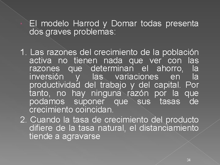  El modelo Harrod y Domar todas presenta dos graves problemas: 1. Las razones