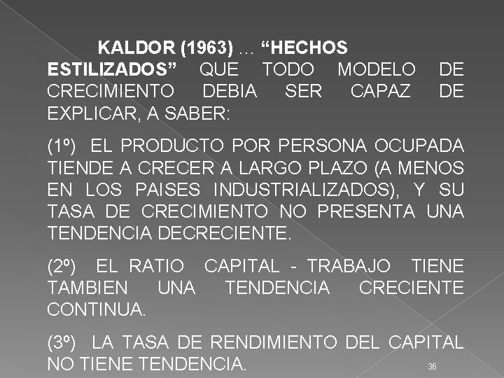 KALDOR (1963) … “HECHOS ESTILIZADOS” QUE TODO MODELO DE CRECIMIENTO DEBIA SER CAPAZ DE