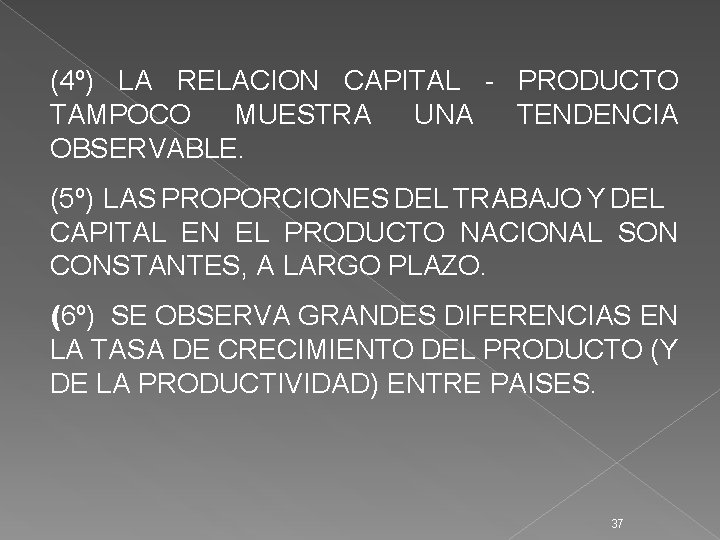 (4º) LA RELACION CAPITAL - PRODUCTO TAMPOCO MUESTRA UNA TENDENCIA OBSERVABLE. (5º) LAS PROPORCIONES
