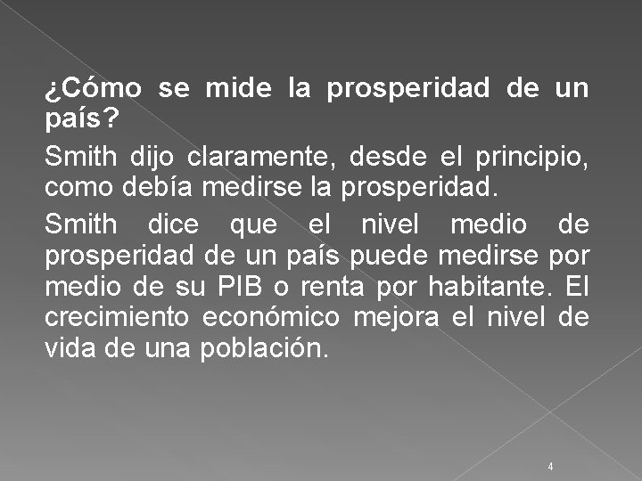 ¿Cómo se mide la prosperidad de un país? Smith dijo claramente, desde el principio,
