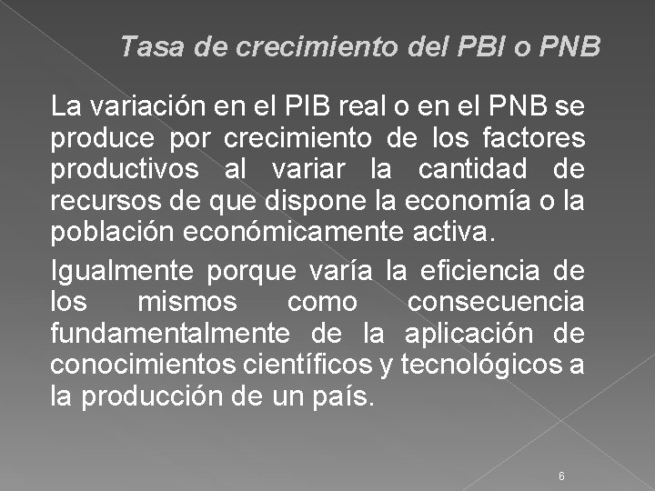 Tasa de crecimiento del PBI o PNB La variación en el PIB real o