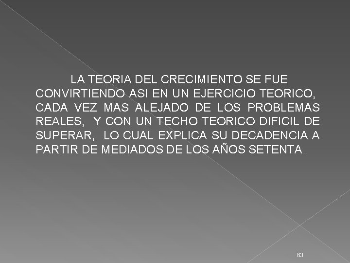 LA TEORIA DEL CRECIMIENTO SE FUE CONVIRTIENDO ASI EN UN EJERCICIO TEORICO, CADA VEZ