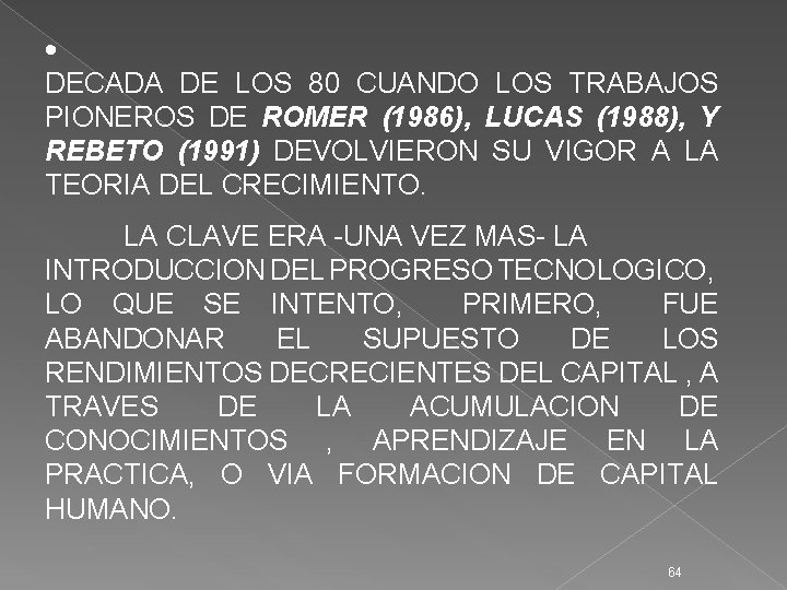 · DECADA DE LOS 80 CUANDO LOS TRABAJOS PIONEROS DE ROMER (1986), LUCAS (1988),