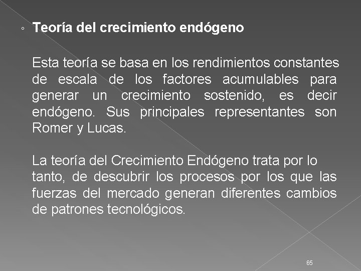◦ Teoría del crecimiento endógeno Esta teoría se basa en los rendimientos constantes de