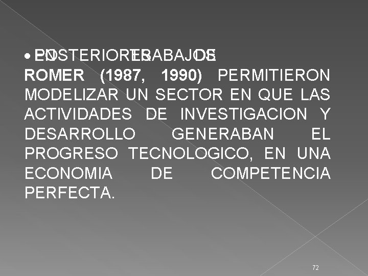 · EN POSTERIORES TRABAJOS DE ROMER (1987, 1990) PERMITIERON MODELIZAR UN SECTOR EN QUE