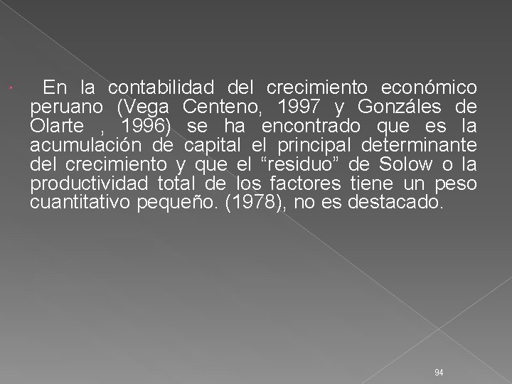  En la contabilidad del crecimiento económico peruano (Vega Centeno, 1997 y Gonzáles de