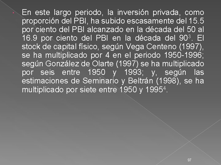  En este largo periodo, la inversión privada, como proporción del PBI, ha subido