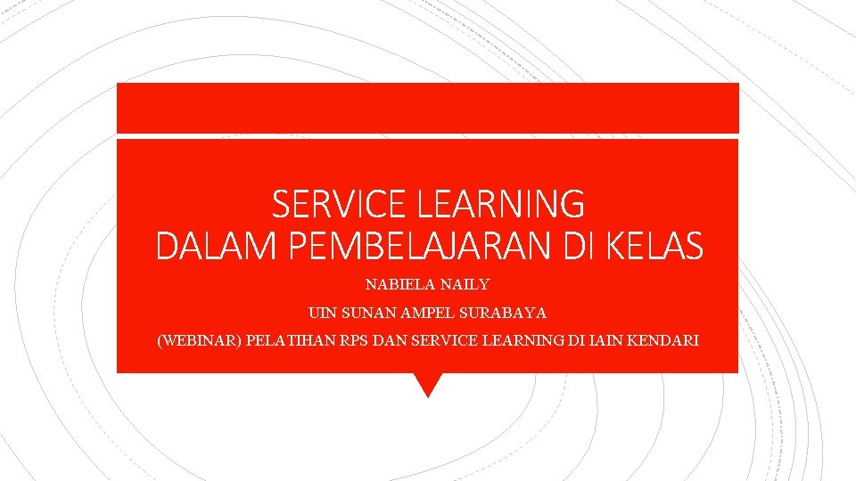 SERVICE LEARNING DALAM PEMBELAJARAN DI KELAS NABIELA NAILY UIN SUNAN AMPEL SURABAYA (WEBINAR) PELATIHAN