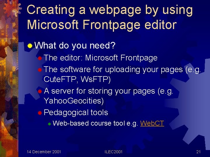 Creating a webpage by using Microsoft Frontpage editor ® What do you need? ®