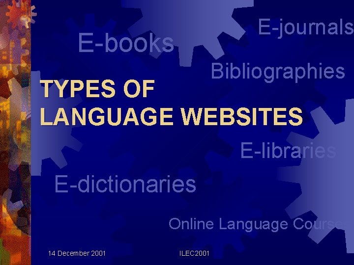 E-journals E-books Bibliographies TYPES OF LANGUAGE WEBSITES E-libraries E-dictionaries Online Language Courses 14 December