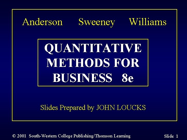 Anderson Sweeney Williams QUANTITATIVE METHODS FOR BUSINESS 8 e Slides Prepared by JOHN LOUCKS