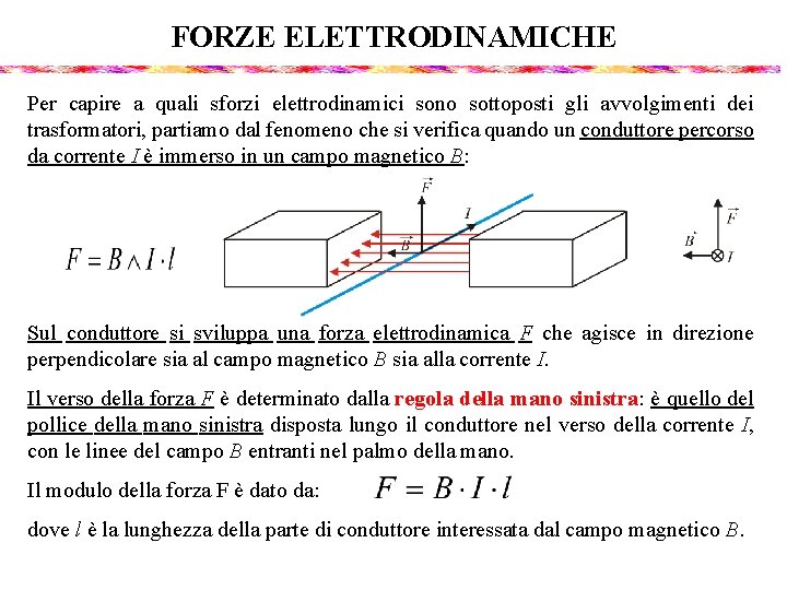 FORZE ELETTRODINAMICHE Per capire a quali sforzi elettrodinamici sono sottoposti gli avvolgimenti dei trasformatori,