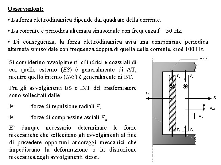 Osservazioni: • La forza elettrodinamica dipende dal quadrato della corrente. • La corrente è