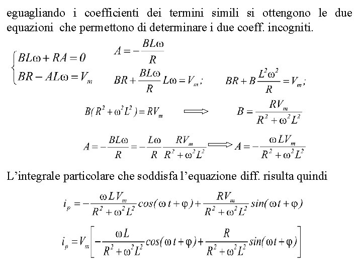 eguagliando i coefficienti dei termini simili si ottengono le due equazioni che permettono di