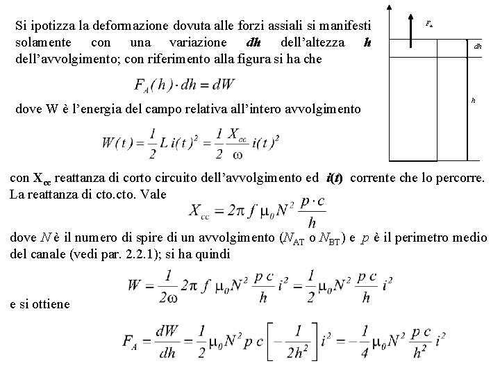 Si ipotizza la deformazione dovuta alle forzi assiali si manifesti solamente con una variazione