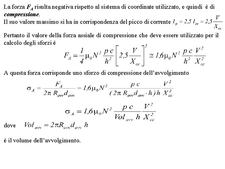 La forza FA risulta negativa rispetto al sistema di coordinate utilizzato, e quindi è