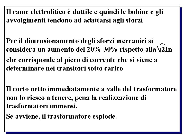Il rame elettrolitico è duttile e quindi le bobine e gli avvolgimenti tendono ad
