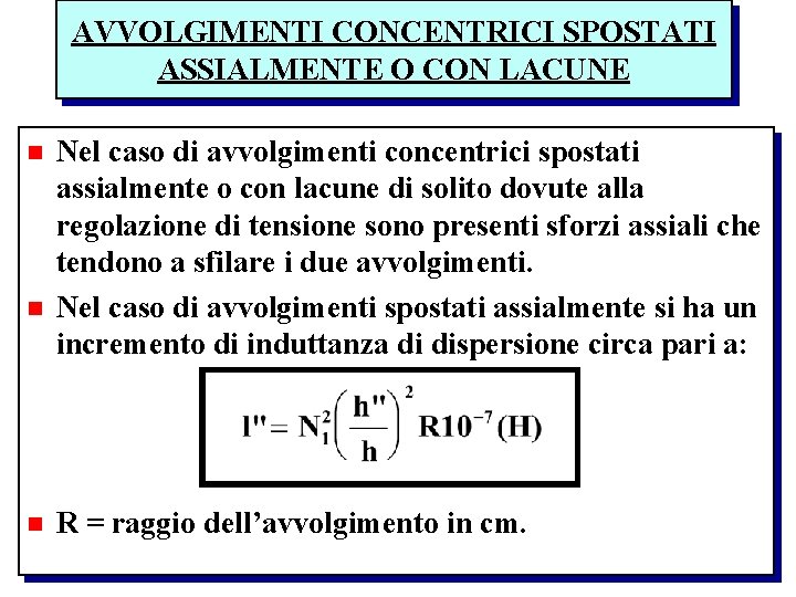 AVVOLGIMENTI CONCENTRICI SPOSTATI ASSIALMENTE O CON LACUNE n n n Nel caso di avvolgimenti