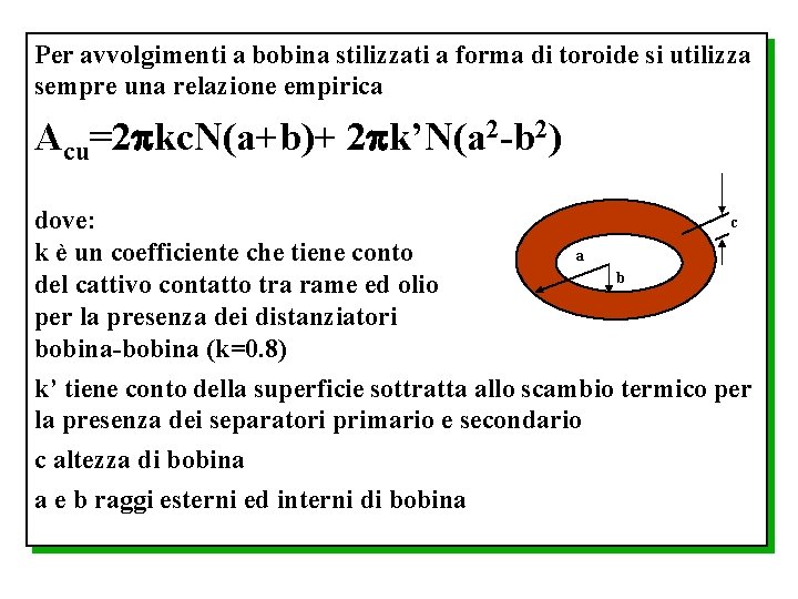 Per avvolgimenti a bobina stilizzati a forma di toroide si utilizza sempre una relazione