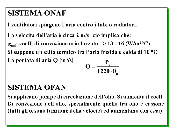SISTEMA ONAF I ventilatori spingono l’aria contro i tubi o radiatori. La velocità dell’aria