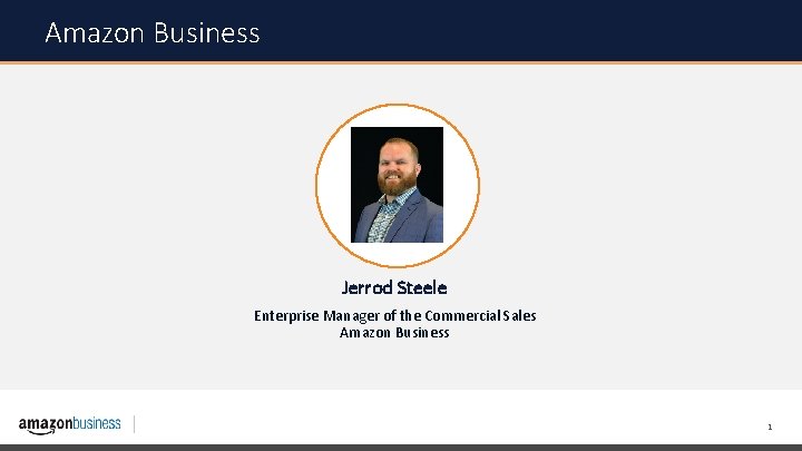 Amazon Business Jerrod Steele Enterprise Manager of the Commercial Sales Amazon Business 1 