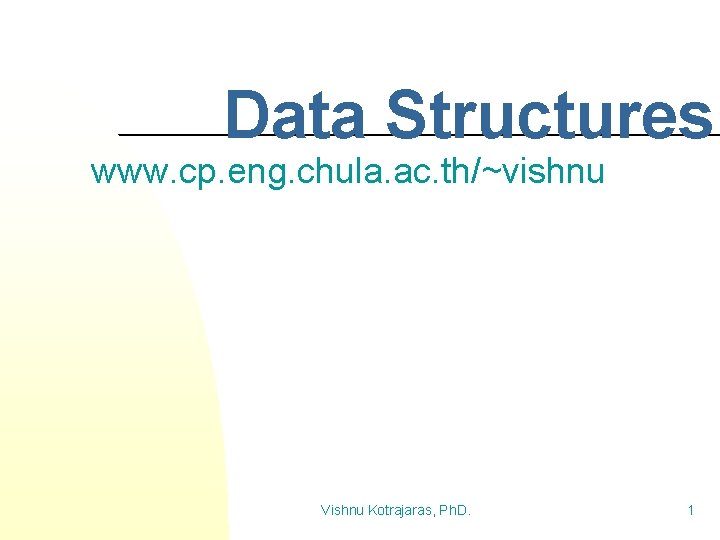 Data Structures www. cp. eng. chula. ac. th/~vishnu Vishnu Kotrajaras, Ph. D. 1 