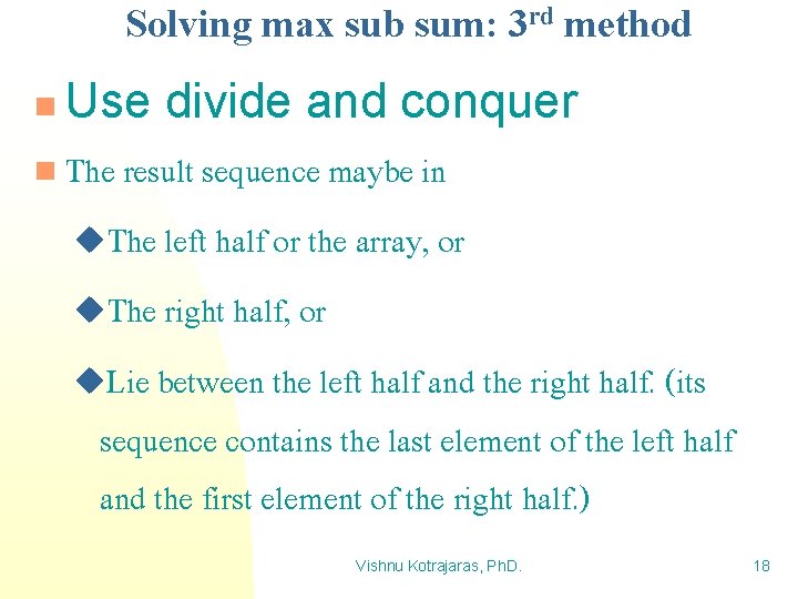 Solving max sub sum: 3 rd method Use divide and conquer n The result