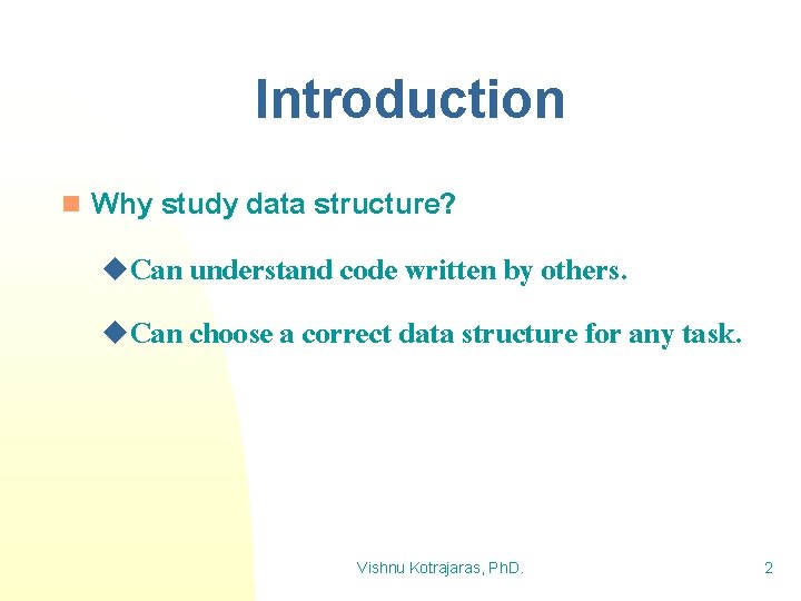 Introduction n Why study data structure? u. Can understand code written by others. u.