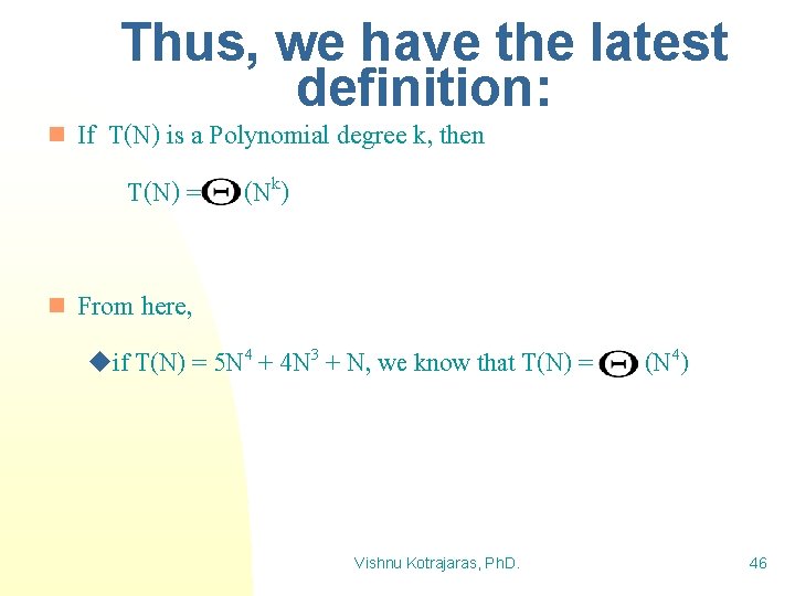 Thus, we have the latest definition: n n If T(N) is a Polynomial degree